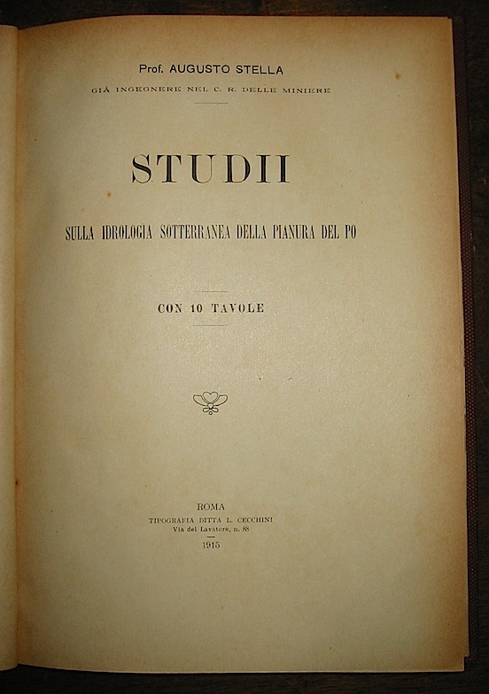 Augusto Stella Studii sulla idrologia sotterranea della pianura del Po. Con 10 tavole  1915 Roma Tipografia Ditta L. Cecchini